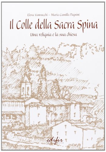 Il Colle Della Sacra Spina. Una Reliquia E La Sua Chiesa