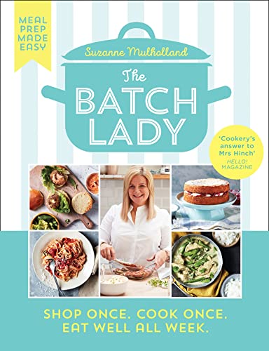 The Batch Lady: Revolutionise Mealtimes With The Sunday Times Best-Selling, Batch-Cooking Cookbook Sensation, Packed With Over 80 Simple, Freezable, B