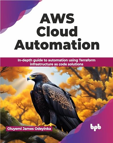 Aws Cloud Automation: In-Depth Guide To Automation Using Terraform Infrastructure As Code Solutions (English Edition)