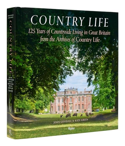 Country Life: 125 Years Of Countryside Living In Great Britain From The Archives Of Country Li Fe