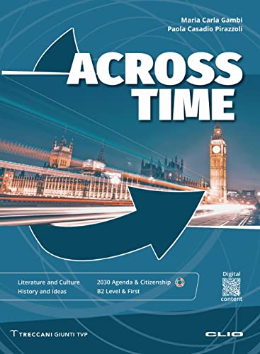 Across Time. Literature And Culture History And Ideas. Per Le Scuole Superiori