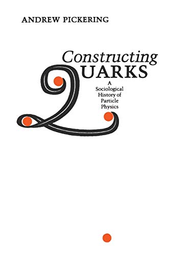 Constructing Quarks: A Sociological History Of Particle Physics