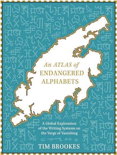An Atlas Of Endangered Alphabets: Writing Systems On The Verge Of Vanishing