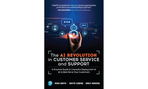 The Ai Revolution In Customer Service And Support: Ia Practical Guide To Impactful Deployment Of Ai To Best Serve Your Customers