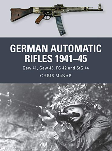 German Automatic Rifles 1941–45: Gew 41, Gew 43, Fg 42 And Stg 44