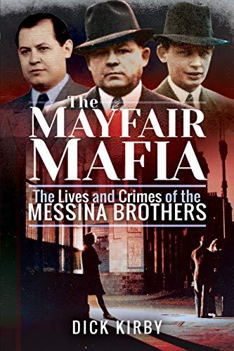 The Mayfair Mafia: The Lives And Crimes Of The Messina Brothers