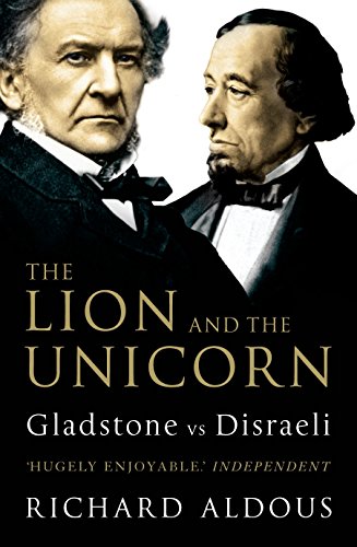 The Lion And The Unicorn: Gladstone Vs Disraeli