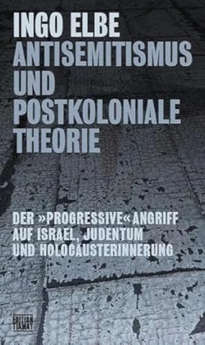 Antisemitismus Und Postkoloniale Theorie: Der 'Progressive' Angriff Auf Israel, Judentum Und Holocausterinnerung: 328