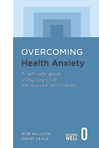Overcoming Health Anxiety: A Self-Help Guide Using Cognitive Behavioural Techniques