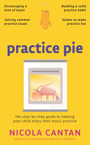 Practice Pie: The Step-By-Step Guide To Helping Your Child Enjoy Their Music Practice