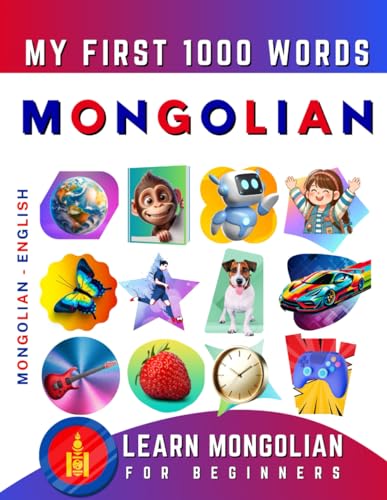 Learn Mongolian For Beginners, My First 1000 Words: Bilingual Mongolian - English Language Learning Book For Kids & Adults