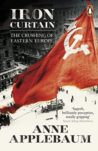 Iron Curtain: The Crushing Of Eastern Europe 1944-56