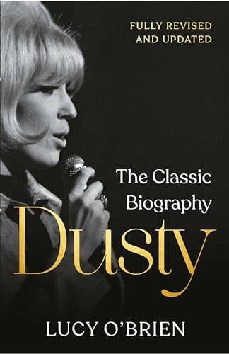 Dusty: A Biography Of Dusty Springfield: The Classic Biography Revised And Updated