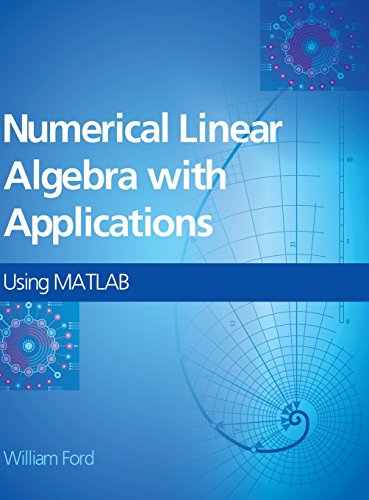 Numerical Linear Algebra With Applications: Using Matlab: Using Matlab And Octave