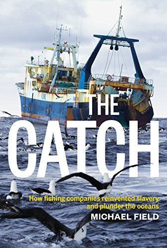 The Catch: How Fishing Companies Reinvented Slavery And Plunder The Oceans