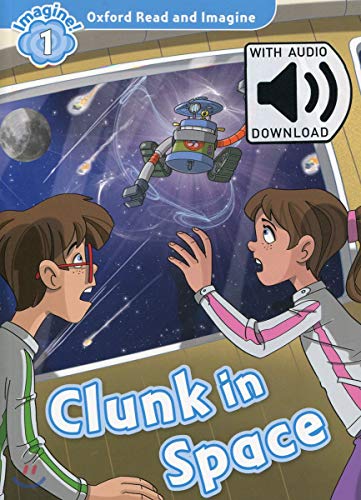 Oxford Read And Imagine: Clunk In Space. Read & Imagine 1. Con Espansione Online