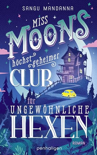 Miss Moons Höchst Geheimer Club Für Ungewöhnliche Hexen: Roman - Herzerwärmend, Magisch, Geheimnisvoll - Cosy Fantasy Erobert Deutschland