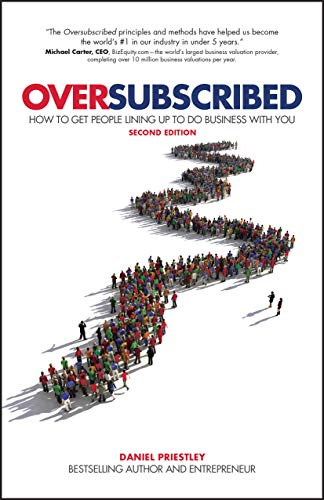 Oversubscribed: How To Get People Lining Up To Do Business With You, 2Nd Edition: How To Get People Lining Up To Do Business With You
