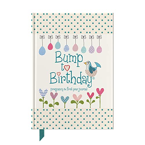 Bump To Birthday, Pregnancy & First Year Baby Journal : A Journal / Diary To Help You Hold Onto Memories Of The Growing Bump, The Birth & The First Ye