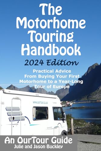 The Motorhome Touring Handbook: Practical Advice - From Buying Your First Motorhome To A Year-Long Tour Of Europe