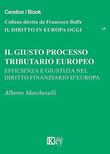 Il Giusto Processo Tributario Europeo. Efficienza E Giustizia Nel Diritto Finanziario D'Europa
