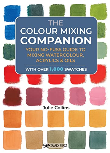The Colour Mixing Companion: Your No-Fuss Guide To Mixing Watercolour, Acrylics & Oils