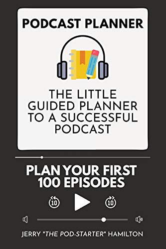 Podcast Planner: The Little Guided Planner To A Successful Podcast