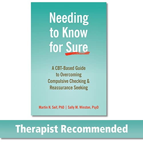 Needing To Know For Sure: A Cbt-Based Guide To Overcoming Compulsive Checking And Reassurance Seeking