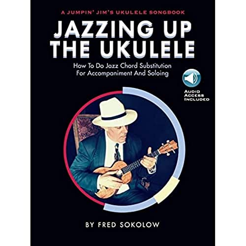 Jazzing Up The Ukulele - How To Do Jazz Chord Substitution For Accompaniment And Soloing: A Jumpin' Jim'S Ukulele Songbook [Lingua Inglese]