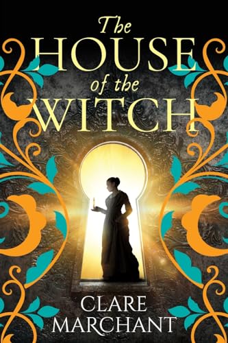 The House Of The Witch: A Brand New Spellbinding Historical Mystery, For Fans Of Weyward, From Clare Marchant For Summer 2024