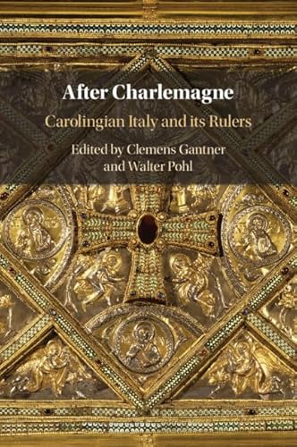 After Charlemagne: Carolingian Italy And Its Rulers
