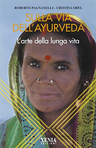 Sulla Via Dell'Ayurveda. L'Arte Della Lunga Vita