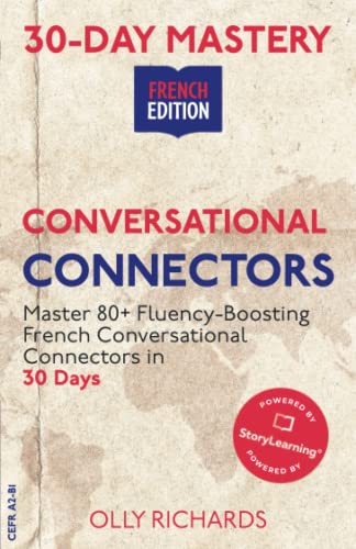 30-Day Mastery: Conversational Connectors: Master French Conversational Connectors In 30 Days | French Edition