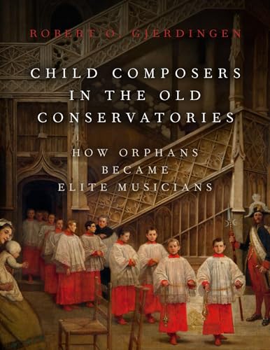Child Composers In The Old Conservatories: How Orphans Became Elite Musicians