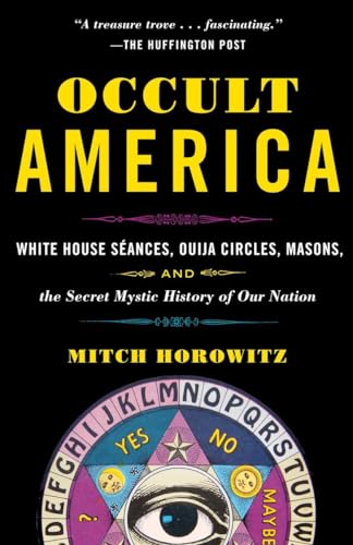 Occult America: White House Seances, Ouija Circles, Masons, And The Secret Mystic History Of Our Nation
