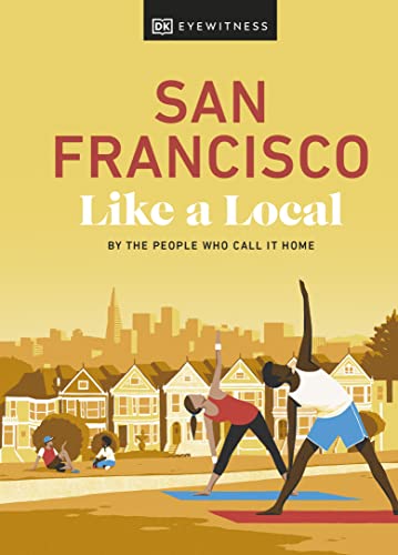 San Francisco Like A Local: By The People Who Call It Home