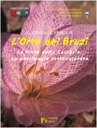 L'Orto Dei Bruzi. La Flora Della Calabria: Un Patrimonio Sottovalutato. Ediz. Illustrata