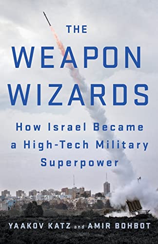 The Weapon Wizards: How Israel Became A High-Tech Military Superpower
