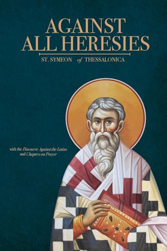Against All Heresies: With Discourse Against The Latins And Chapters On Prayer