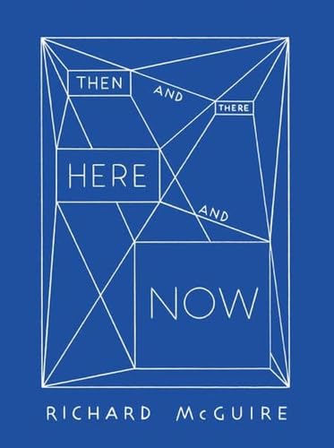 Richard Mcguire - Then And There, Here And Now