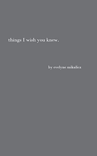 Things I Wish You Knew: Poems, Letters And Text To Honor All The Broken Hearts