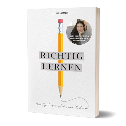 Richtig Lernen. Dein Guide Für Schule Und Studium: Von Elena Handtrack