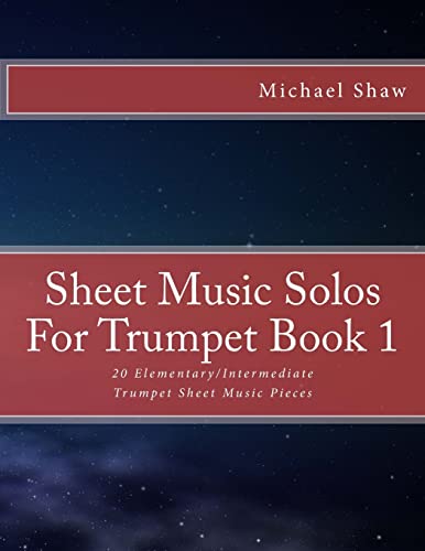 Sheet Music Solos For Trumpet Book 1: 20 Elementary/Intermediate Trumpet Sheet Music Pieces: Volume 1