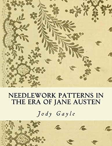 Needlework Patterns In The Era Of Jane Austen: Ackermann'S Repository Of Arts
