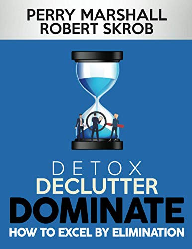 Detox, Declutter, Dominate: How To Excel By Elimination