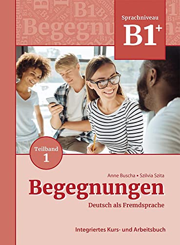 Begegnungen Deutsch Als Fremdsprache B1+, Teilband 1: Integriertes Kurs- Und Arbeitsbuch: Kurs- Und Ubungsbuch B1+ Teil 1
