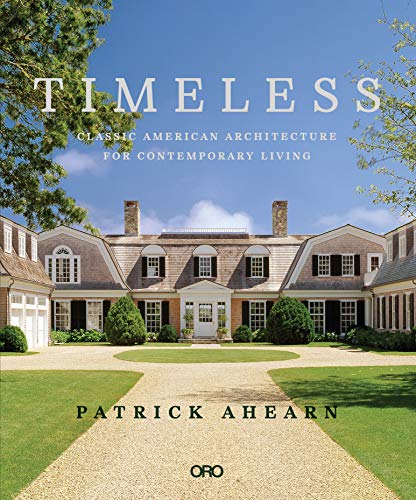 Timeless: Classic American Architecture For Contemporary Living