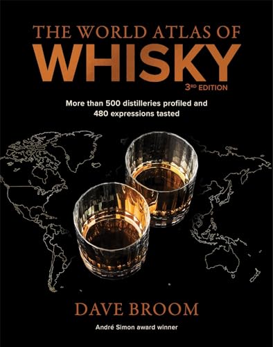 The World Atlas Of Whisky: 400 Distilleries Profiled And 800 Whiskies Tasted