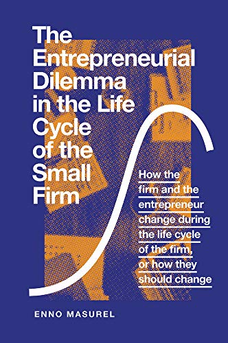 The Entrepreneurial Dilemma In The Life Cycle Of The Small Firm: How The Firm And The Entrepreneur Change During The Life Cycle Of The Firm, Or How Th