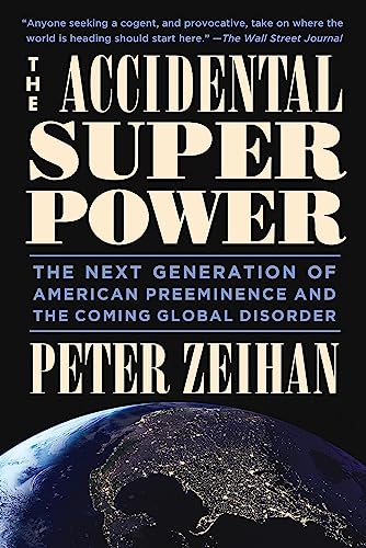 The Accidental Superpower: The Next Generation Of American Preeminence And The Coming Global Disaster